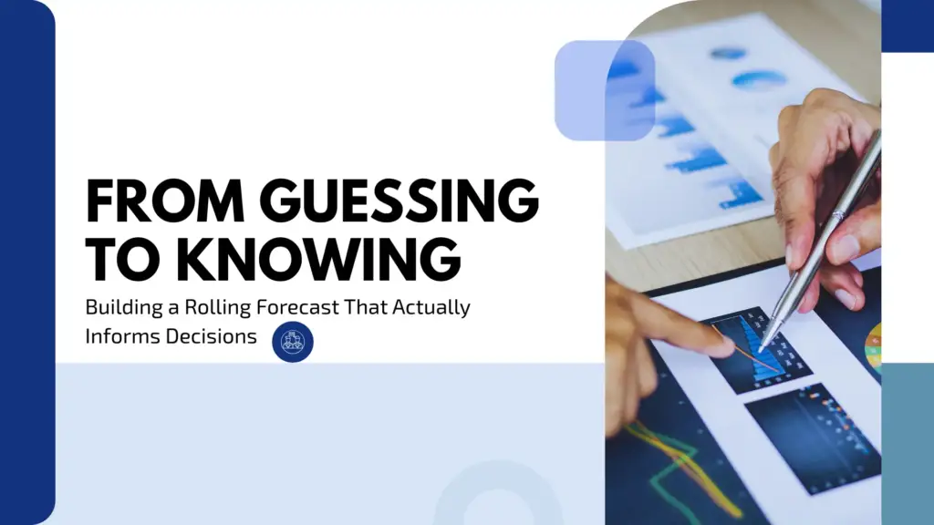 From Guessing to Knowing: Building a Rolling Forecast That Actually Informs Decisions