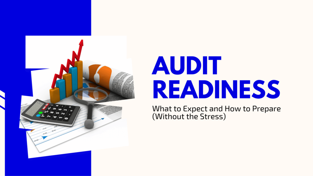 Audit Readiness: What to Expect and How to Prepare (Without the Stress)