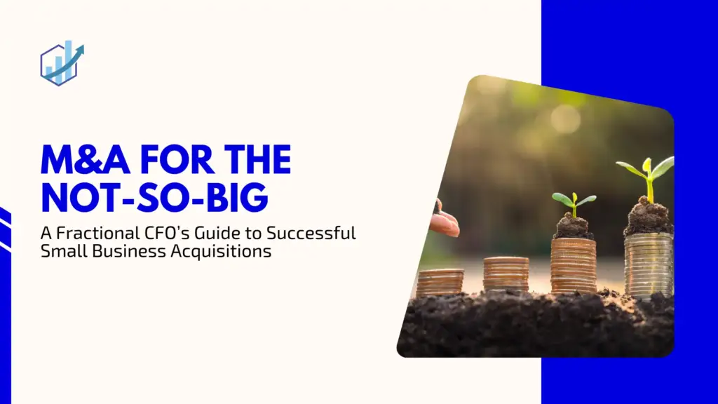 M&A for the “Not-So-Big”: A Fractional CFO’s Guide to Successful Small Business Acquisitions
