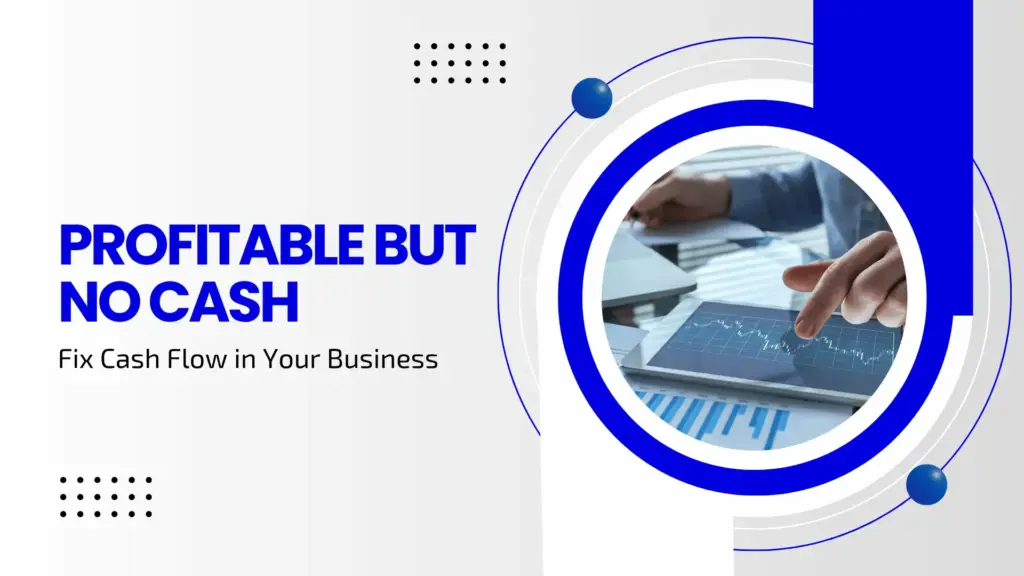 Profitable But No Cash? Fix Cash Flow in Your Business