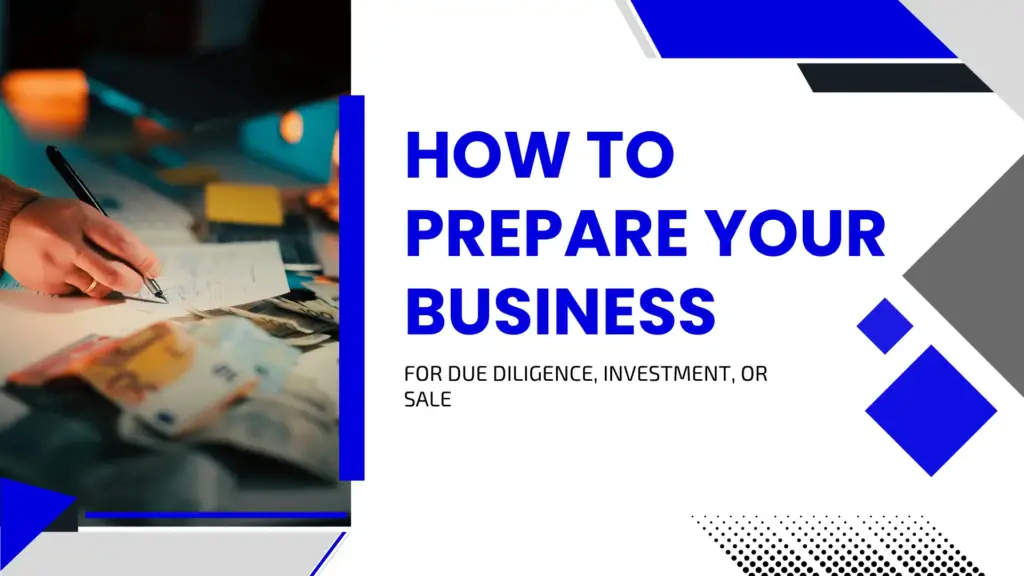 How to Prepare Your Business for Due Diligence, Investment, or Sale